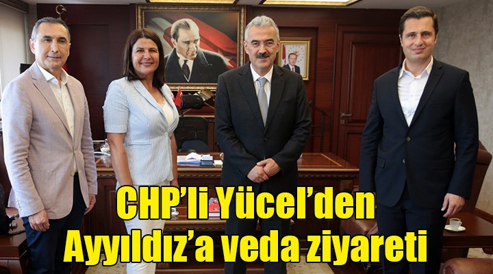 CHP li Yücel den Ayyıldız a veda ziyareti