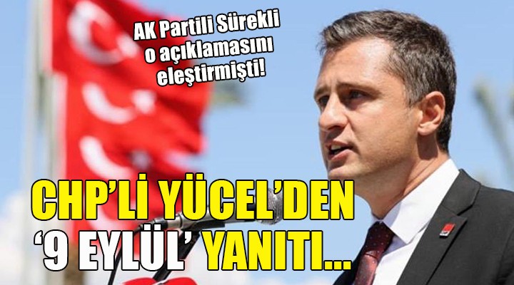 CHP li Yücel den Sürekli ye 9 Eylül yanıtı...