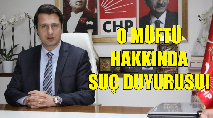 CHP li Yücel den o imam hakkında suç duyurusu!