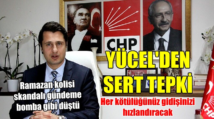 CHP li Yücel den o skandala sert tepki! HER KÖTÜLÜĞÜNÜZ GİDİŞİNİZİ HIZLANDIRACAK...