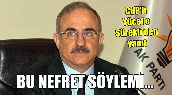 CHP li Yücel e Sürekli den yanıt: Bu nefret söylemi!