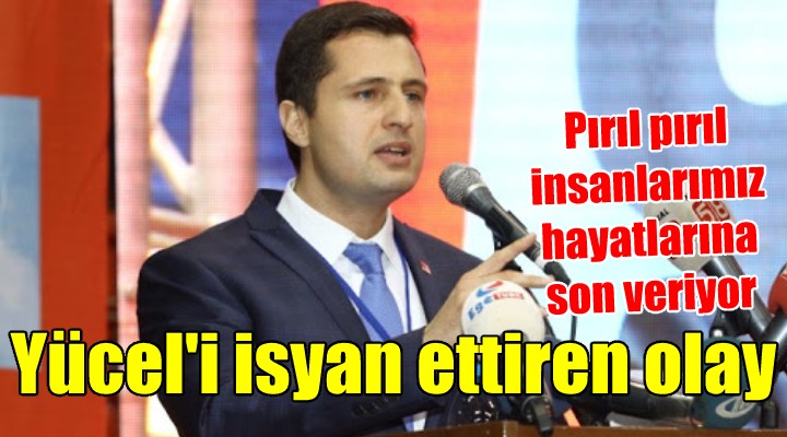 CHP li Yücel i isyan ettiren olay! PIRIL PIRIL İNSANLARIMIZ...