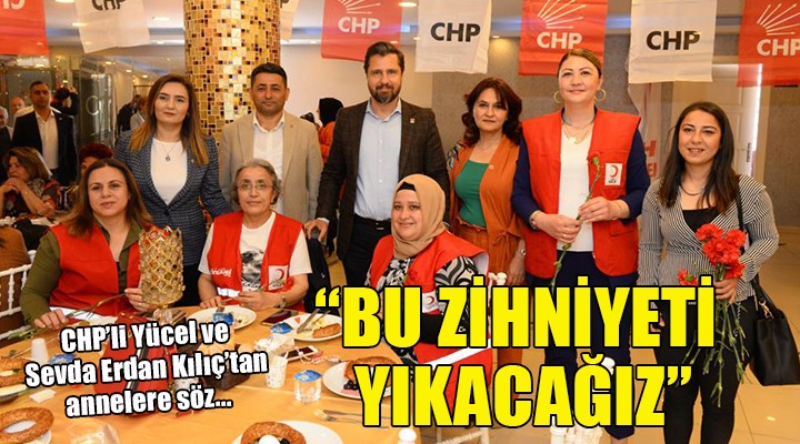 CHP li Yücel ve Kılıç tan annelere söz...