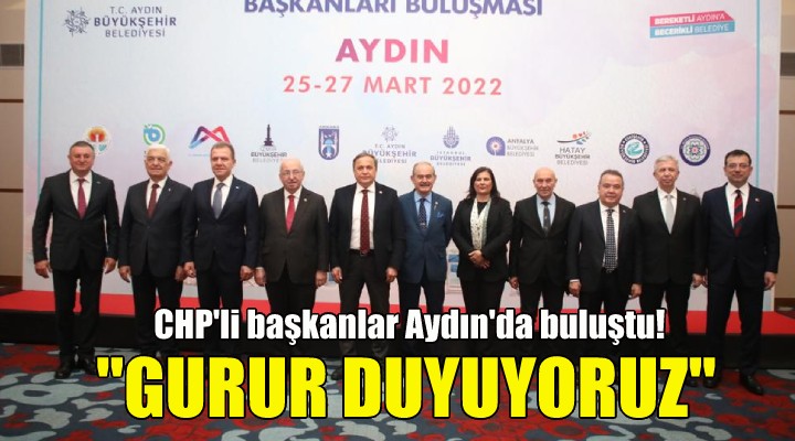 CHP li başkanlar Aydın da buluştu!