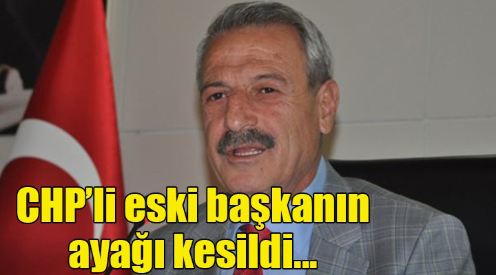 CHP li eski başkanın ayağı kesildi!