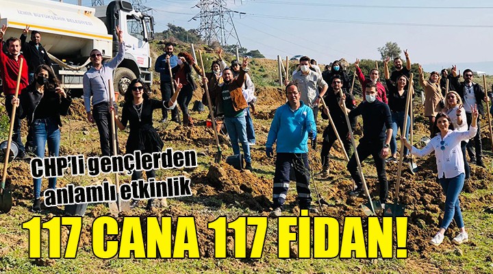 CHP li gençlerden anlamlı etkinlik... 117 CANA 117 FİDAN