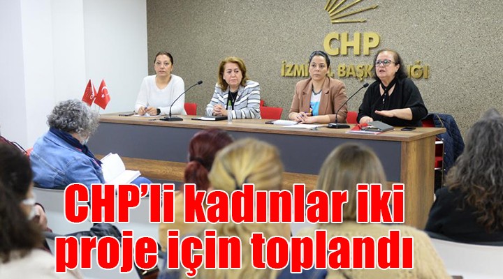 CHP li kadınlar iki proje için toplandı