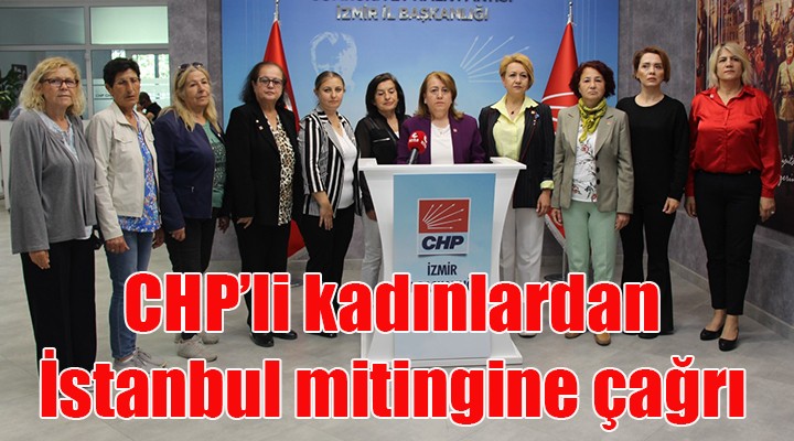 CHP li kadınlardan İstanbul mitingine çağrı