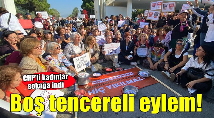CHP'li kadınlardan boş tencereli eylem!
