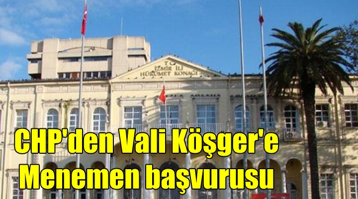 CHP li vekillerden Vali Köşger e Menemen başvurusu