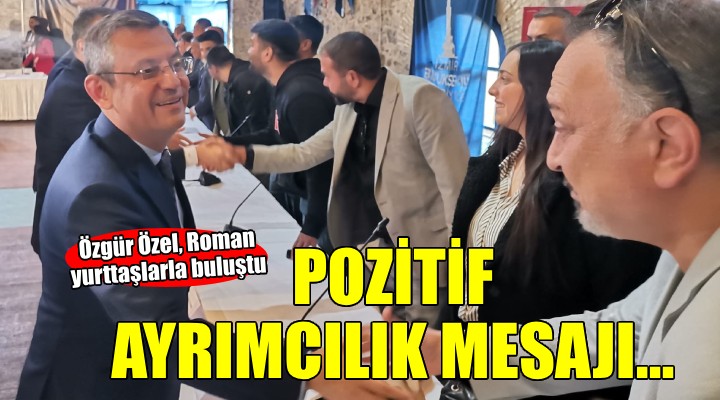 CHP lideri Özel İzmir de Roman yurttaşlarla buluştu...