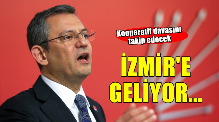 CHP lideri Özel İzmir'e geliyor