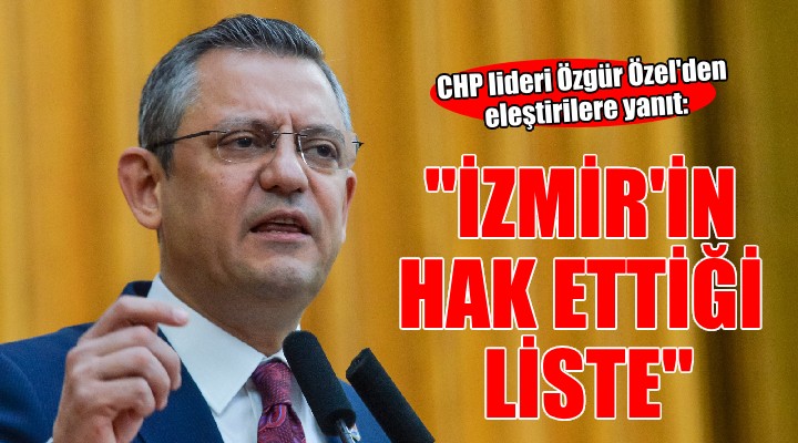 CHP lideri Özel:  İzmir in hak ettiği bir listemiz var 