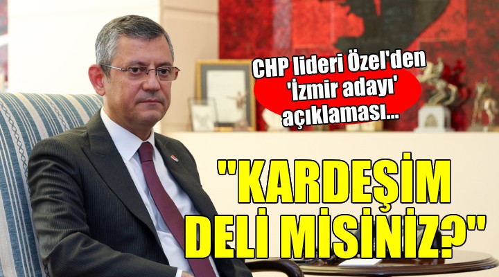 CHP lideri Özel den  İzmir adayı  açıklaması...