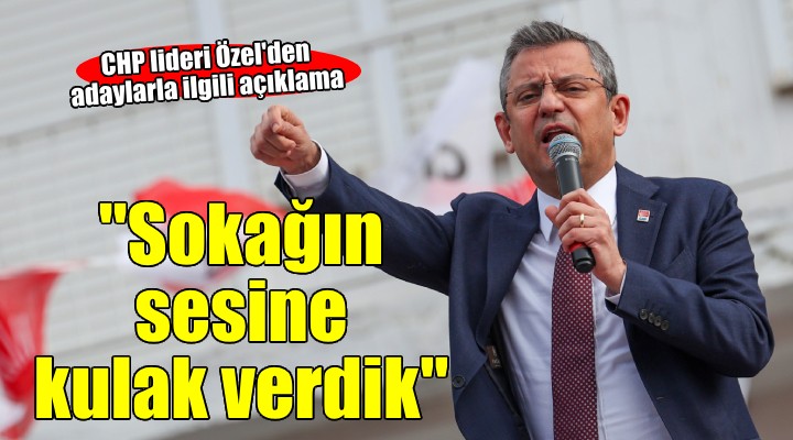 CHP lideri Özel den adaylarla ilgili açıklama... SOKAĞIN SESİNE KULAK VERDİK!