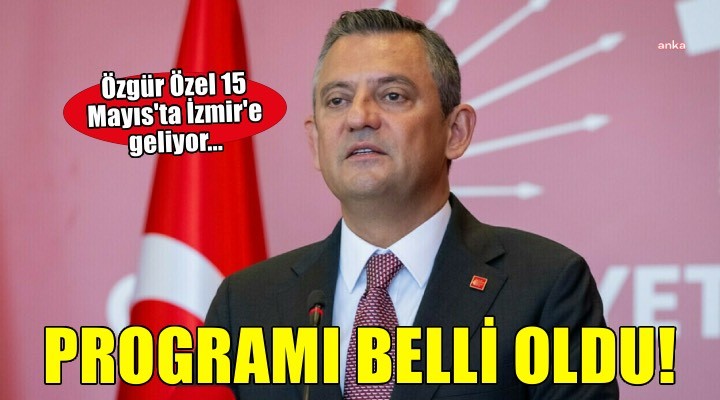 CHP lideri Özgür Özel’in İzmir programı belli oldu