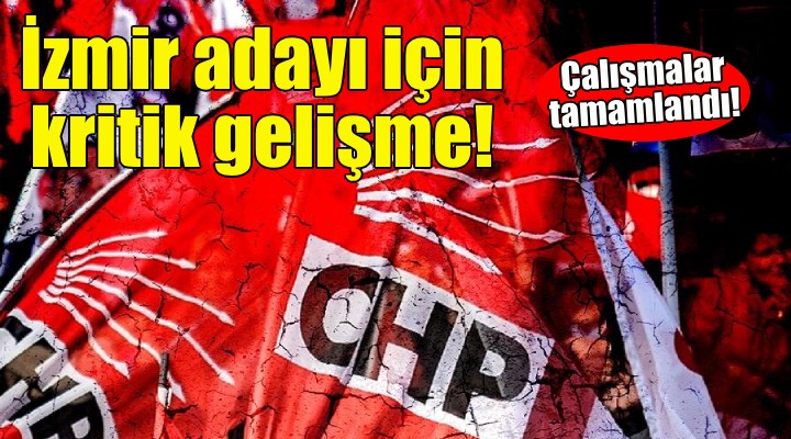 CHP nin İzmir adayı için kritik gelişme!
