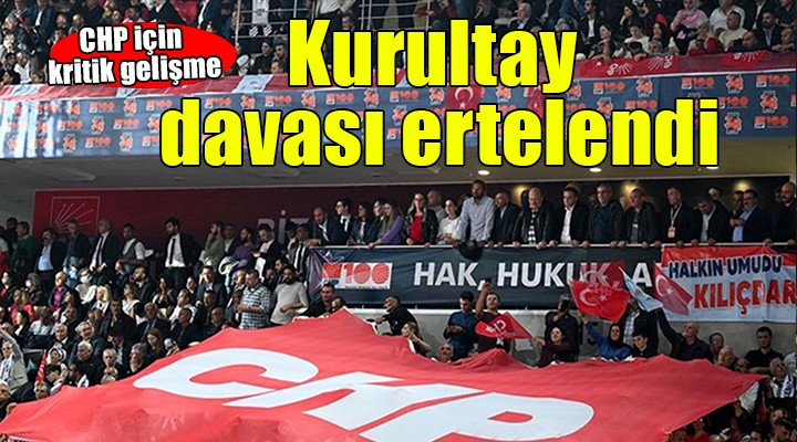 CHP nin kurultay davası ertelendi