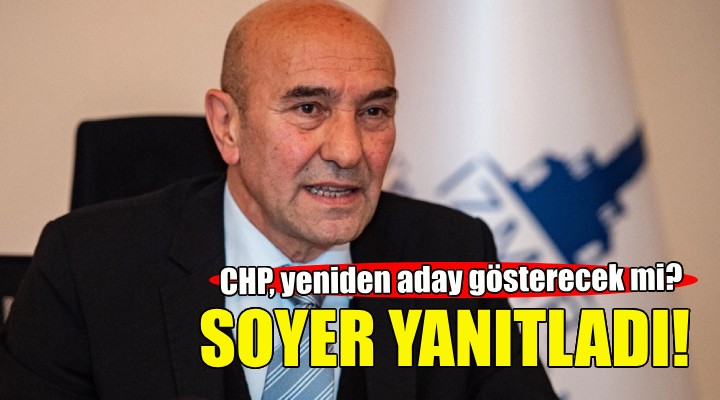 CHP yeniden aday gösterecek mi? Soyer yanıtladı!