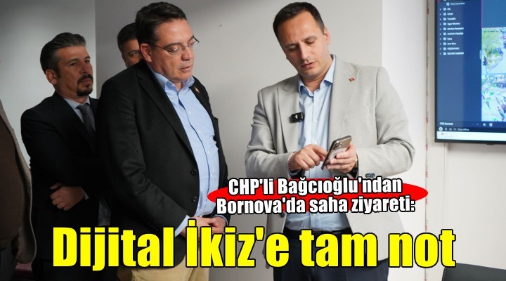 CHP’li Bağcıoğlu Bornova'nın Dijital İkizine tam not