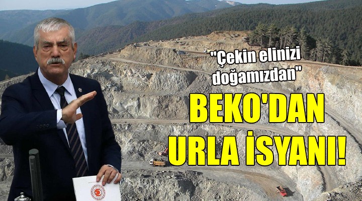 CHP’li Beko’dan Urla isyanı!