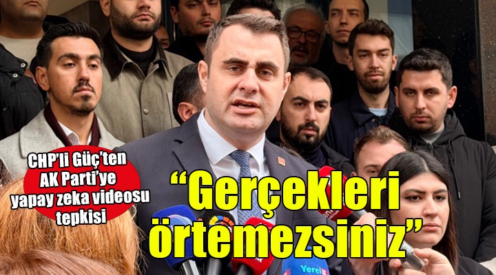CHPli Güç'ten AK Parti'ye Meslek Fabrikası tepkisi... 'Yapay zeka videolarıyla gerçekleri örtemezsiniz'