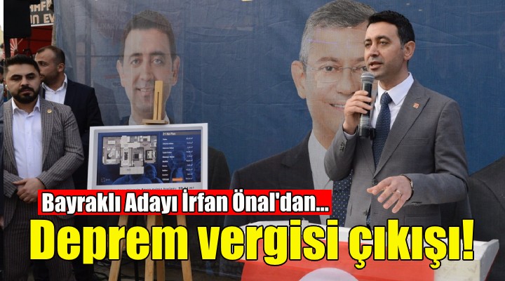 CHP’li İrfan Önal’dan deprem vergisi çıkışı!