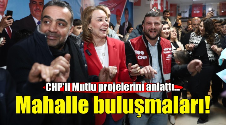 CHP’li Konak Adayı Mutlu projelerini halka tanıttı!