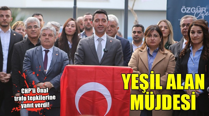 CHP’li Önal’dan Adalet Mahallesi ne ‘Yeşil alan’ müjdesi!