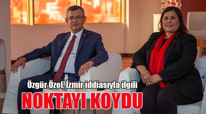 CHP’li Özel, Çerçioğlu iddialarına noktayı koydu