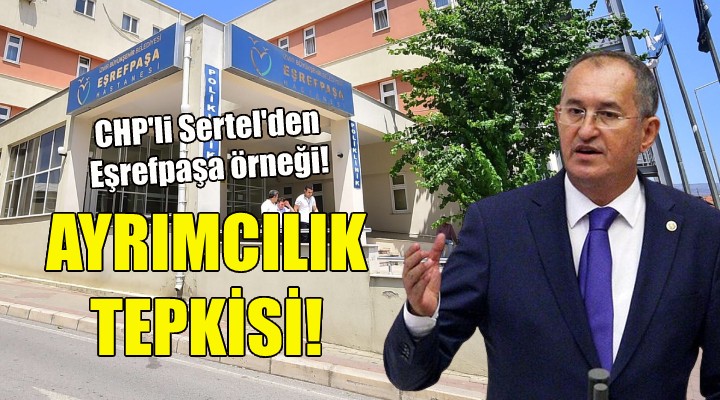 CHP’li Sertel: Sağlık çalışanlarına da ayrımcılık yapıldı!