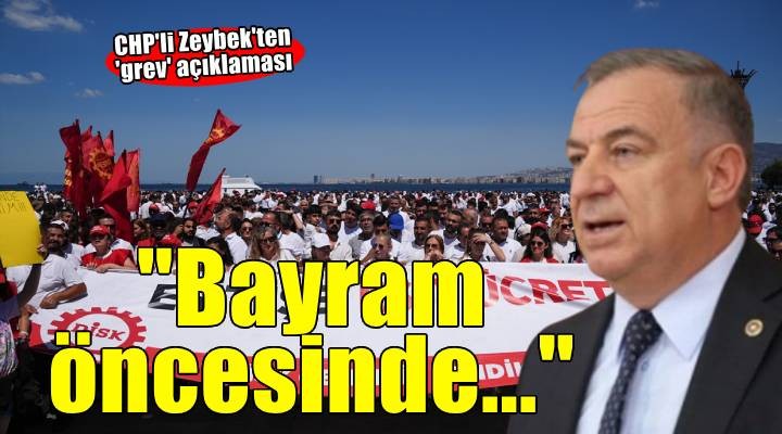 CHP’li Zeybek ten İzmir deki greve ilişkin açıklama
