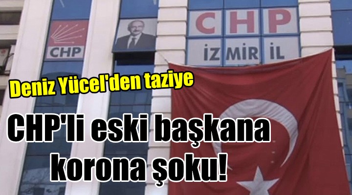 CHP’li eski başkanın annesi koronadan öldü! Yücel den taziye