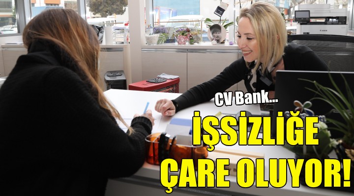 CV Bank, işsizliğe çare oluyor!