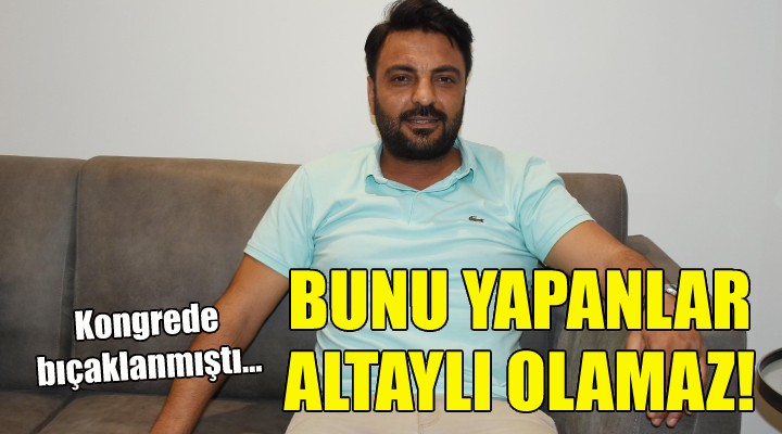 Çağdaş Özuş: Bunu yapanlar Altaylı olamaz...