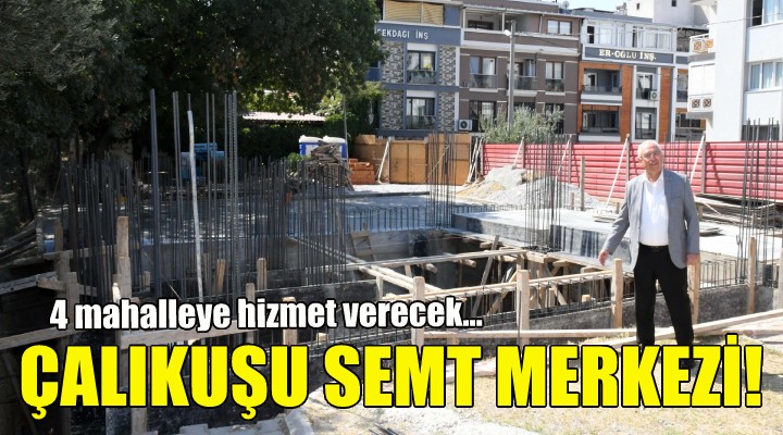 Çalıkuşu Semt Merkezi 4 mahalleye hizmet verecek!