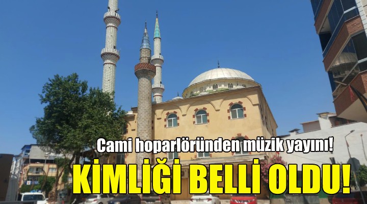 Cami hoparlöründen müzik yayını yapan kişi belli oldu!