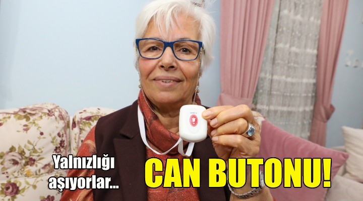 Can Butonu’yla yalnızlığı aşıyorlar!