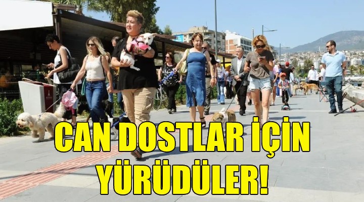 Can dostlar için yürüdüler!