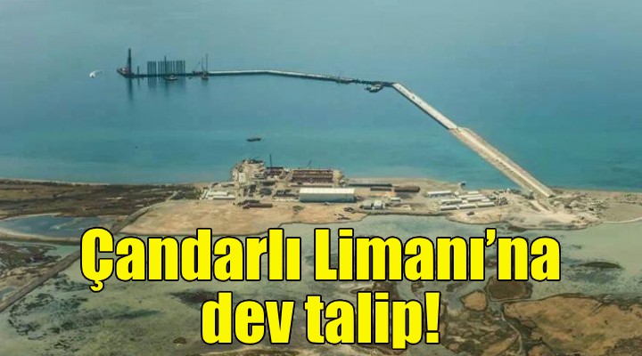 Çandarlı Limanı’na dev talip!