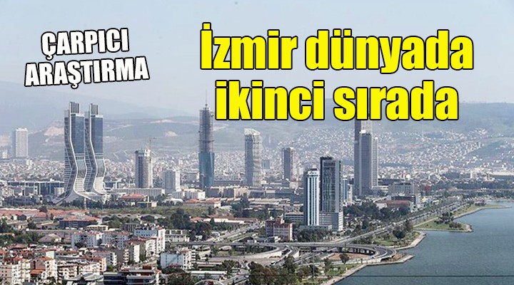 Çarpıcı araştırma... İzmir dünyada ikinci sırada