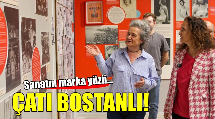 Çatı Bostanlı sanatın ‘marka’ yüzü olacak