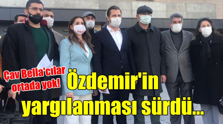 Çav Bella cılar ortada yok! CHP li Özdemir in yargılaması sürüyor...