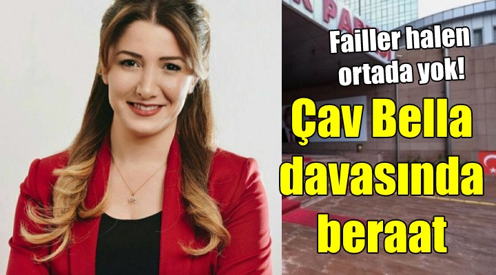 Çav Bella dan beraat çıktı!