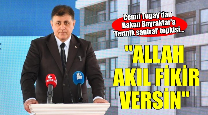 Cemil Tugay dan Bakan Bayraktar a  Termik santral  tepkisi...