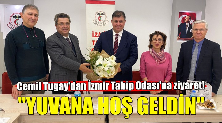 Cemil Tugay dan İzmir Tabip Odası na ziyaret!