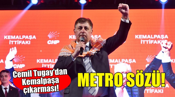 Cemil Tugay dan Kemalpaşa ya metro sözü!