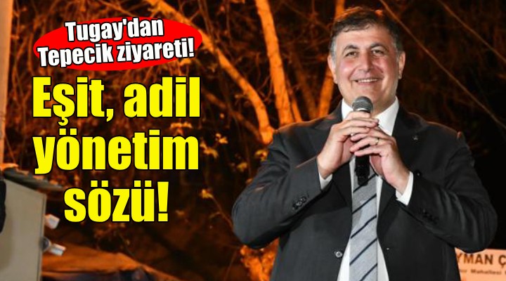 Cemil Tugay dan eşit ve adil hizmet sözü!