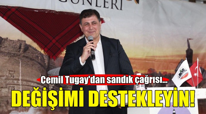 Cemil Tugay dan sandık çağrısı: Değişimi destekleyin!