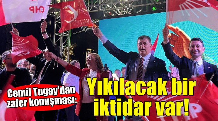 Cemil Tugay dan zafer konuşması: Yıkılacak bir iktidar var!